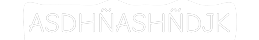 Custom Neon: ASDHÑASHÑDJK