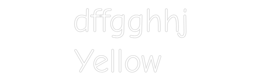 Custom Neon: dffgghhj
Yel...
